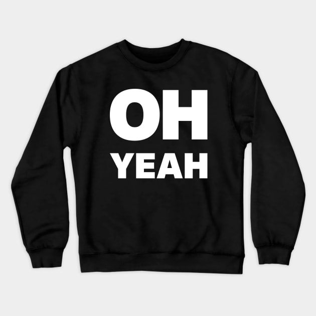 Oh Yeah Crewneck Sweatshirt by Indie Pop